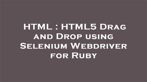 Simulating HTML5 Drag and Drop with Selenium WebDriver: A Guide